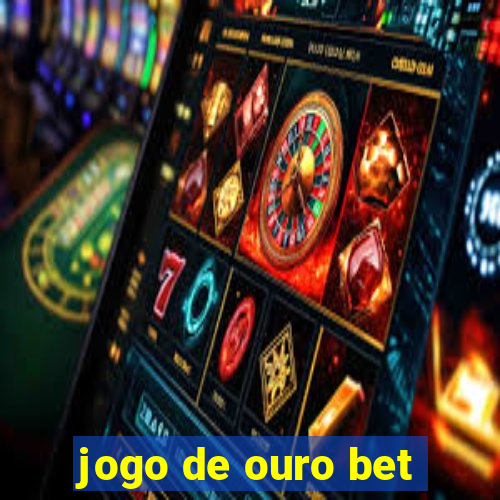 jogo de ouro bet